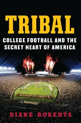 Tribal: El fútbol universitario y el corazón secreto de Estados Unidos - Tribal: College Football and the Secret Heart of America