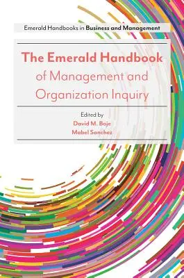 The Emerald Handbook of Management and Organization Inquiry (Manual Emerald de investigación sobre gestión y organización) - The Emerald Handbook of Management and Organization Inquiry