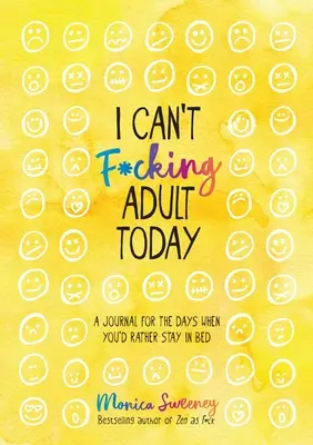 Hoy no puedo ser un puto adulto: Un diario para los días en que preferirías quedarte en la cama - I Can't F*cking Adult Today: A Journal for the Days When You'd Rather Stay in Bed