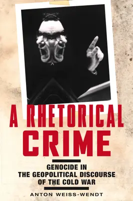 Un crimen retórico: El genocidio en el discurso geopolítico de la Guerra Fría - A Rhetorical Crime: Genocide in the Geopolitical Discourse of the Cold War