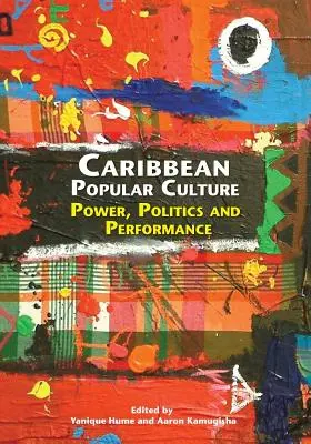 Cultura popular caribeña: Poder, política y espectáculo - Caribbean Popular Culture: Power, Politics and Performance