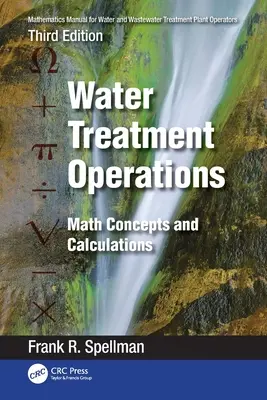 Manual de Matemáticas para Operadores de Plantas de Tratamiento de Agua y Aguas Residuales: Operaciones de Tratamiento de Aguas: Conceptos y Cálculos Matemáticos - Mathematics Manual for Water and Wastewater Treatment Plant Operators: Water Treatment Operations: Math Concepts and Calculations