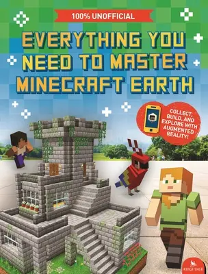 Todo lo que necesitas para dominar Minecraft Tierra - La guía esencial para el juego AR Ultimate - Everything You Need to Master Minecraft Earth - The Essential Guide to the Ultimate AR Game