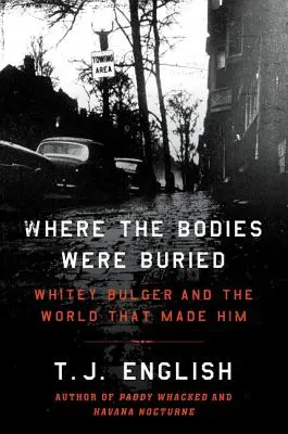 Dónde enterraron los cadáveres: Whitey Bulger y el mundo que lo creó - Where the Bodies Were Buried: Whitey Bulger and the World That Made Him