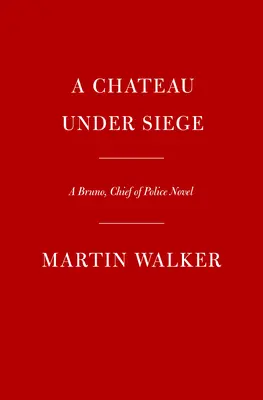 Un castillo sitiado: Una novela de Bruno, jefe de policía - A Chateau Under Siege: A Bruno, Chief of Police Novel