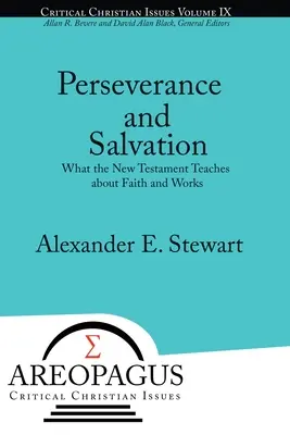 Perseverancia y salvación: Lo que enseña el Nuevo Testamento sobre la fe y las obras - Perseverance and Salvation: What the New Testament Teaches about Faith and Works