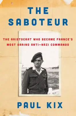 El saboteador: El aristócrata que se convirtió en el comando antinazi más audaz de Francia - The Saboteur: The Aristocrat Who Became France's Most Daring Anti-Nazi Commando