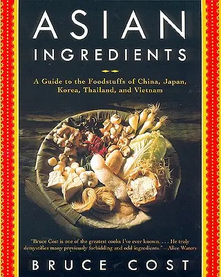 Ingredientes asiáticos: Guía de los alimentos de China, Japón, Corea, Tailandia y Vietnam - Asian Ingredients: A Guide to the Foodstuffs of China, Japan, Korea, Thailand and Vietnam