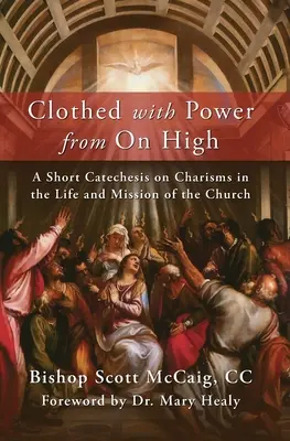 Revestidos del poder de lo Alto: Breve catequesis sobre los carismas en la vida y misión de la Iglesia - Clothed with Power from On High: A Short Catechesis on Charisms in the Life and Mission of the Church