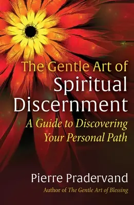 El Gentil Arte del Discernimiento Espiritual: Una guía para descubrir tu camino personal - The Gentle Art of Spiritual Discernment: A Guide to Discovering Your Personal Path