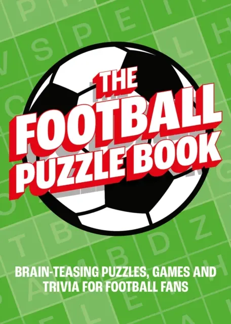 Football Puzzle Book - Rompecabezas, juegos y trivialidades para los aficionados al fútbol. - Football Puzzle Book - Brain-Teasing Puzzles, Games and Trivia for Football Fans