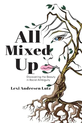 All Mixed Up: Descubrir la belleza de la ambigüedad racial - All Mixed Up: Discovering the Beauty in Racial Ambiguity
