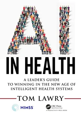 La IA en la sanidad: Guía del líder para ganar en la nueva era de los sistemas sanitarios inteligentes - AI in Health: A Leader's Guide to Winning in the New Age of Intelligent Health Systems