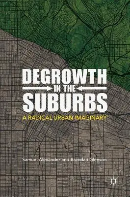 Decrecimiento en los suburbios: Un imaginario urbano radical - Degrowth in the Suburbs: A Radical Urban Imaginary