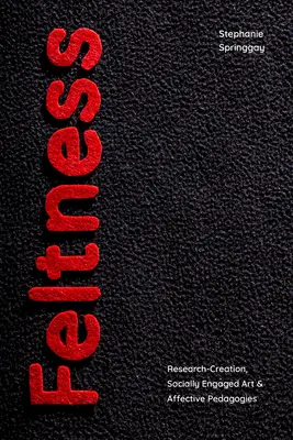 Feltness: Investigación-creación, arte socialmente comprometido y pedagogías afectivas - Feltness: Research-Creation, Socially Engaged Art, and Affective Pedagogies