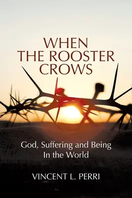 Cuando el gallo canta: Dios, el sufrimiento y estar en el mundo - When The Rooster Crows: God, Suffering and Being In the World