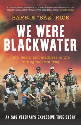 Éramos Blackwater - Vida, muerte y locura en los campos de exterminio de Irak: la explosiva historia real de un veterano del SAS - We Were Blackwater - Life, death and madness in the killing fields of Iraq - an SAS veteran's explosive true story