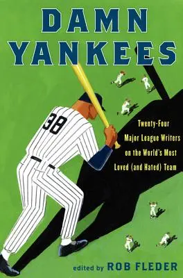 Malditos Yankees: Veinticuatro escritores de las Grandes Ligas hablan del equipo más querido (y odiado) del mundo - Damn Yankees: Twenty-Four Major League Writers on the World's Most Loved (and Hated) Team