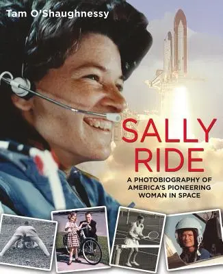 Sally Ride: Fotobiografía de la mujer pionera en el espacio: Sally Ride: Fotobiografía de la mujer pionera de Estados Unidos en el espacio - Sally Ride: A Photobiography of America's Pioneering Woman in Space: A Photobiography of America's Pioneering Woman in Space