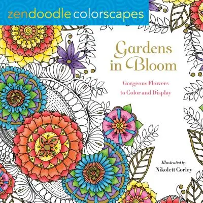 Zendoodle Colorscapes: Jardines en flor: Flores preciosas para colorear y exponer - Zendoodle Colorscapes: Gardens in Bloom: Gorgeous Flowers to Color and Display