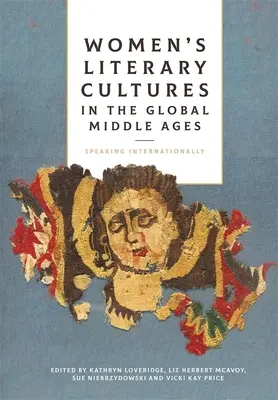 Culturas literarias femeninas en la Edad Media global: Hablando internacionalmente - Women's Literary Cultures in the Global Middle Ages: Speaking Internationally