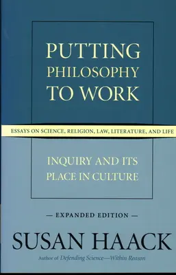 Poner la filosofía en acción: la investigación y su lugar en la cultura -- Ensayos sobre ciencia, religión, derecho, literatura y vida, edición ampliada - Putting Philosophy to Work: Inquiry and Its Place in Culture -- Essays on Science, Religion, Law, Literature, and Life, Expanded Edition