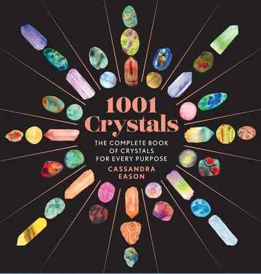 1001 Cristales: El Libro Completo de los Cristales para Cada Propósito - 1001 Crystals: The Complete Book of Crystals for Every Purpose