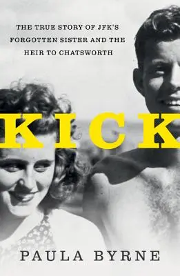 Kick: La verdadera historia de la hermana de Jfk y el heredero de Chatsworth - Kick: The True Story of Jfk's Sister and the Heir to Chatsworth