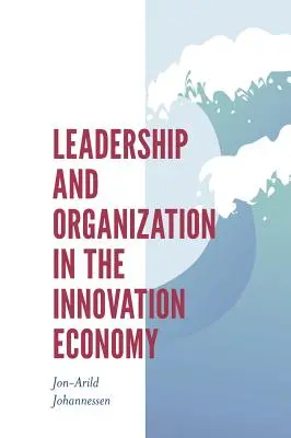 Liderazgo y organización en la economía de la innovación - Leadership and Organization in the Innovation Economy