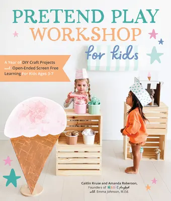 Taller de juegos de fantasía para niños: Un año de proyectos de manualidades y aprendizaje sin pantallas para niños de 3 a 7 años - Pretend Play Workshop for Kids: A Year of DIY Craft Projects and Open-Ended Screen-Free Learning for Kids Ages 3-7