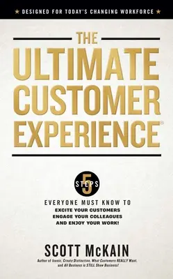 La mejor experiencia del cliente: 5 pasos que todo el mundo debe conocer para entusiasmar a sus clientes, implicar a sus colegas y disfrutar de su trabajo - The Ultimate Customer Experience: 5 Steps Everyone Must Know to Excite Your Customers, Engage Your Colleagues, and Enjoy Your Work