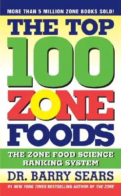 Los 100 mejores alimentos de la Zona: El sistema de clasificación de la ciencia alimentaria de la Zona - The Top 100 Zone Foods: The Zone Food Science Ranking System