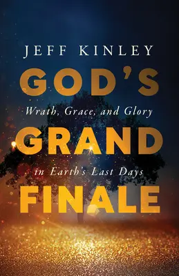 El gran final de Dios: Ira, gracia y gloria en los últimos días de la Tierra - God's Grand Finale: Wrath, Grace, and Glory in Earth's Last Days