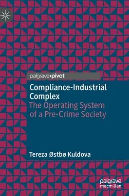 Complejo industrial de cumplimiento: el sistema operativo de una sociedad predelictiva - Compliance-Industrial Complex: The Operating System of a Pre-Crime Society