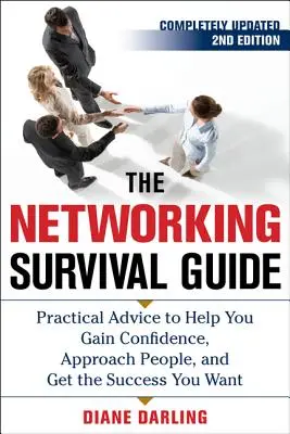 La Guía de Supervivencia del Networking, Segunda Edición: Consejos prácticos para ayudarle a ganar confianza, acercarse a la gente y conseguir el éxito que desea - The Networking Survival Guide, Second Edition: Practical Advice to Help You Gain Confidence, Approach People, and Get the Success You Want