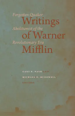 Escritos de Warner Mifflin: El olvidado abolicionista cuáquero de la época revolucionaria - Writings of Warner Mifflin: Forgotten Quaker Abolitionist of the Revolutionary Era