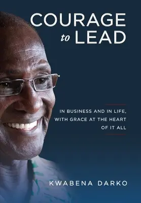 Coraje para liderar: En los negocios y en la vida con la gracia en el centro de todo - Courage to Lead: In business and in life with grace at the heart of all