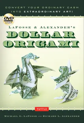 Origami del dólar de Lafosse y Alexander: Convierte tu dinero ordinario en arte extraordinario: Libro de Origami con 48 Dólares de Papel Origami, 20 Proyectos y - Lafosse & Alexander's Dollar Origami: Convert Your Ordinary Cash Into Extraordinary Art!: Origami Book with 48 Origami Paper Dollars, 20 Projects and