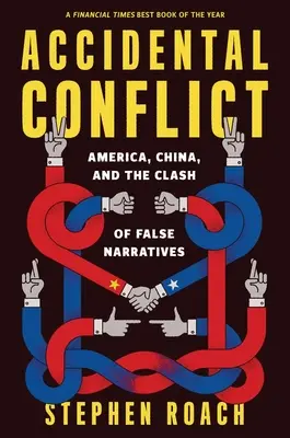 Conflicto accidental: Estados Unidos, China y el choque de falsas narrativas - Accidental Conflict: America, China, and the Clash of False Narratives