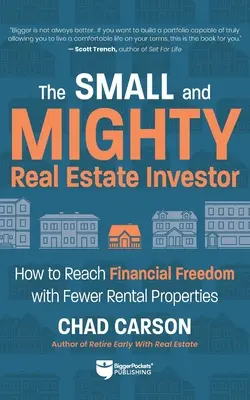 Pequeño y Poderoso Inversor Inmobiliario: Cómo alcanzar la libertad financiera con menos propiedades en alquiler - Small and Mighty Real Estate Investor: How to Reach Financial Freedom with Fewer Rental Properties