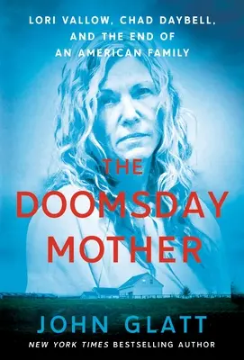 La madre del Juicio Final: Lori Vallow, Chad Daybell y el fin de una familia estadounidense - The Doomsday Mother: Lori Vallow, Chad Daybell, and the End of an American Family