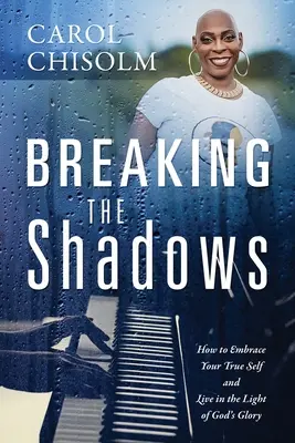 Rompiendo las sombras: Cómo abrazar tu verdadero yo y vivir a la luz de la gloria de Dios - Breaking The Shadows: How to Embrace Your True Self and Live in the Light of God's Glory