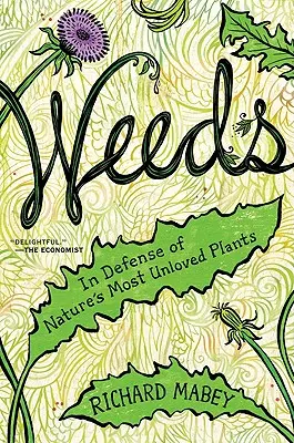 Las malas hierbas: En defensa de las plantas menos queridas de la naturaleza - Weeds: In Defense of Nature's Most Unloved Plants