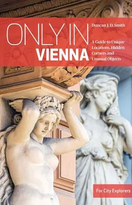 Sólo en Viena: Guía de lugares únicos, rincones ocultos y objetos insólitos - Only in Vienna: A Guide to Unique Locations, Hidden Corners and Unusual Objects