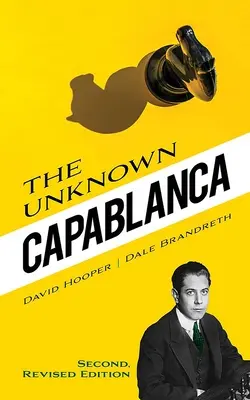 El desconocido Capablanca: segunda edición revisada - The Unknown Capablanca: Second, Revised Edition