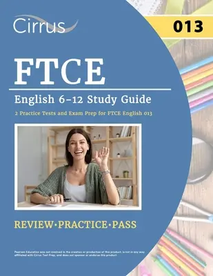 FTCE Inglés 6-12 Guía de Estudio: 2 pruebas de práctica y preparación para el examen FTCE Inglés 013 - FTCE English 6-12 Study Guide: 2 Practice Tests and Exam Prep for FTCE English 013