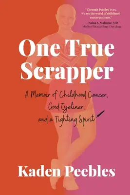 One True Scrapper: Memorias de un cáncer infantil, un buen delineador de ojos y un espíritu luchador - One True Scrapper: A Memoir of Childhood Cancer, Good Eyeliner, and a Fighting Spirit