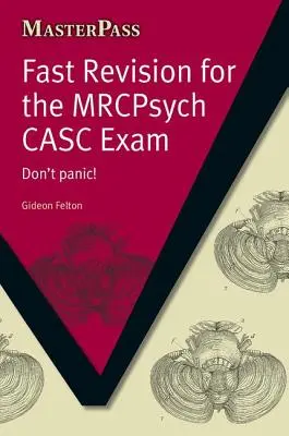 Revisión rápida para el examen MRCPsych CASC: No se asuste - Fast Revision for the MRCPsych CASC Exam: Don't Panic!