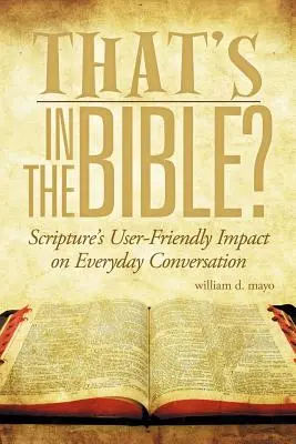 ¿Qué dice la Biblia? El impacto de las Escrituras en la conversación cotidiana - That's in the Bible?: Scripture's User-Friendly Impact on Everyday Conversation