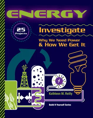 Energía: 25 proyectos para investigar por qué necesitamos energía y cómo la obtenemos - Energy: 25 Projects Investigate Why We Need Power & How We Get It